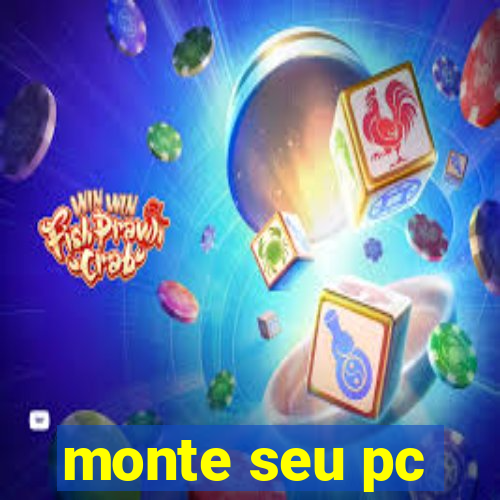 monte seu pc